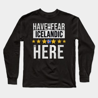 Have No Fear The Icelandic Is Here - Gift for Icelandic From Iceland Long Sleeve T-Shirt